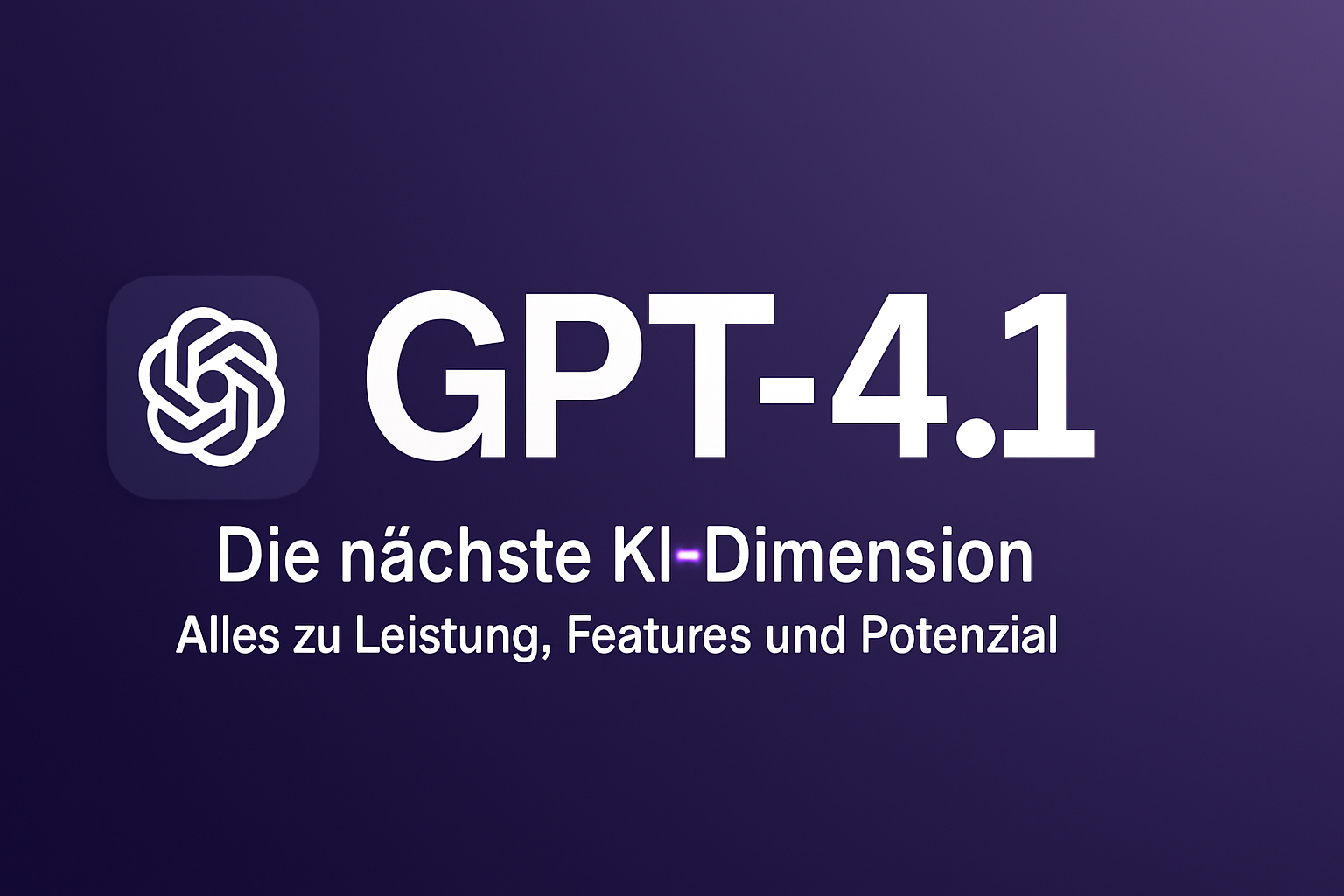 Visualisierung von GPT-4.1 mit OpenAI-Logo und dem Titel „Die nächste KI-Dimension – Alles zu Leistung, Features und Potenzial“ auf einem lila Farbverlauf.